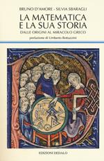 La matematica e la sua storia. Vol. 1: Dalle origini al miracolo greco.