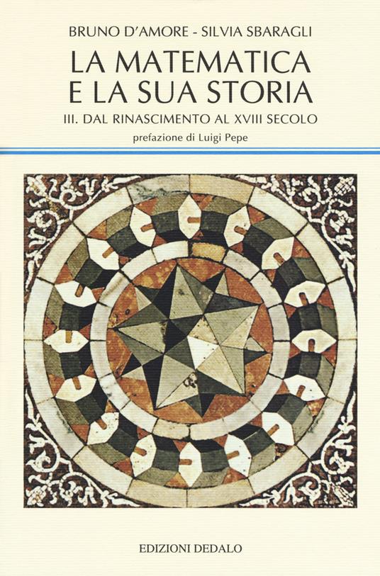 La matematica e la sua storia. Vol. 3: Dal Rinascimento al XVIII secolo. - Bruno D'Amore,Silvia Sbaragli - copertina