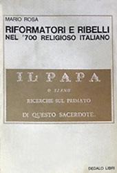 Riformatori e ribelli nel Settecento religioso italiano - Mario Rosa - copertina