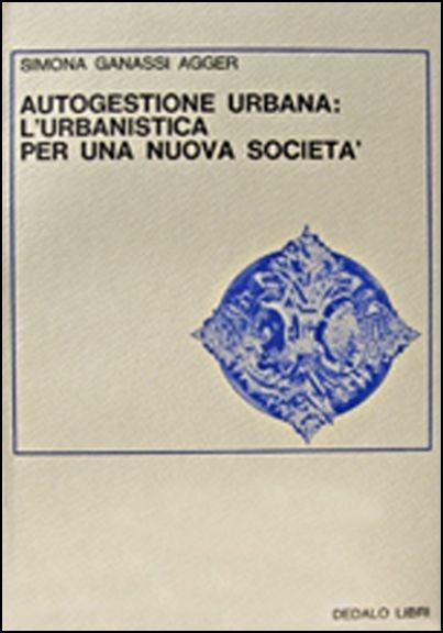 Autogestione urbana: l'urbanistica per una nuova società - Simona Ganassi Agger - copertina