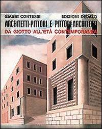 Architetti-pittori e pittori architetti. Da Giotto all'età contemporanea - Gianni Contessi - copertina