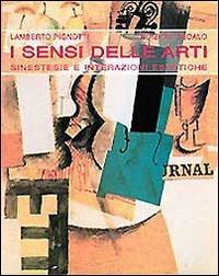 I sensi delle arti. Sinestesie e interazioni estetiche - Lamberto Pignotti - copertina