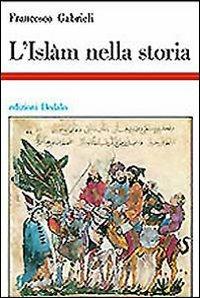 L' islam nella storia. Saggi di storia e storiografia musulmana - Francesco Gabrieli - copertina