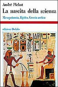 La nascita della scienza. Mesopotamia, Egitto, Grecia antica - André Pichot - copertina