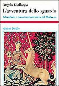 L' avventura dello sguardo. Educazione e comunicazione visiva nel Medioevo - Angela Giallongo - copertina