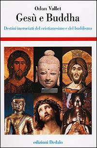 Gesù e Buddha. Destini incrociati del cristianesimo e del buddhismo - Odon Vallet - copertina