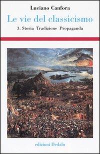 Le vie del classicismo. Vol. 3: Storia, tradizione, propaganda. - Luciano Canfora - copertina