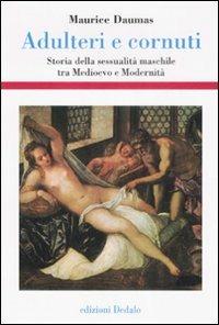 Adulteri e cornuti. Storia della sessualità maschile tra Medioevo e modernità - Maurice Daumas - copertina