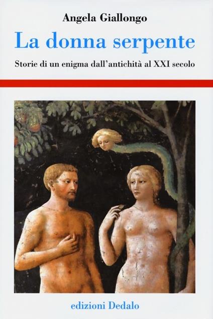 La donna serpente. Storie di un enigma dall'antichità al XXI secolo - Angela Giallongo - copertina