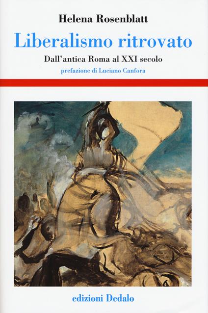 Liberalismo ritrovato. Dall'antica Roma al XXI secolo - Helena Rosenblatt - copertina