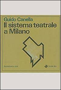 Il sistema teatrale a Milano - Guido Canella - copertina