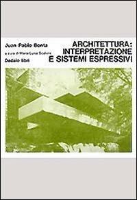 Architettura: interpretazione e sistemi espressivi - Juan P. Bonta - copertina