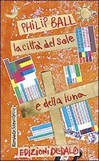 La città del sole e della luna - Philip Ball - copertina