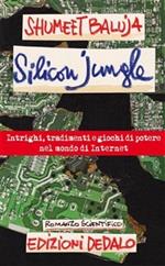 Silicon jungle. Intrighi, tradimenti e giochi di potere nel mondo di internet