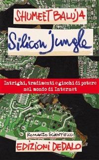 Silicon jungle. Intrighi, tradimenti e giochi di potere nel mondo di internet - Shumeet Baluja,L. Bussotti,V. Februari - ebook