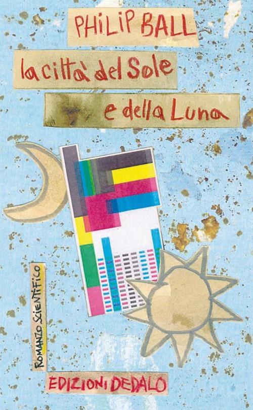 La città del sole e della luna - Philip Ball,L. Bussotti,V. Februari - ebook