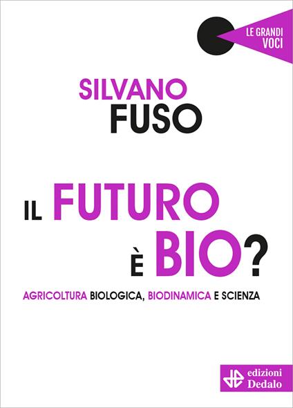 Il futuro è bio? Agricoltura biologica, biodinamica e scienza - Silvano Fuso - copertina