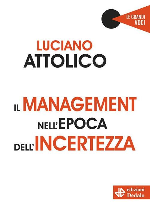 Il management nell'epoca dell'incertezza - Luciano Attolico - ebook