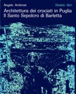Architettura dei crociati in Puglia. Il santo sepolcro di Barletta
