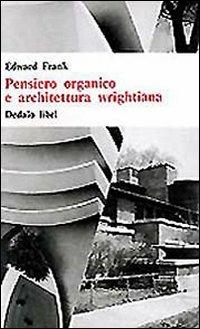 Pensiero organico e architettura wrightiana - Edward Frank - copertina