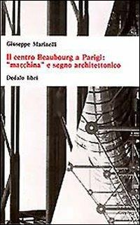 Il centro Beaubourg a Parigi: «Macchina» e segno architettonico - Giuseppe Marinelli - copertina