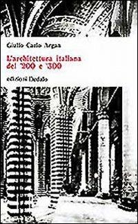 L' architettura italiana del '200 e '300 - Giulio C. Argan - copertina