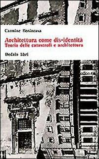 Architettura come dis-identità. Teoria delle catastrofi e architettura - Carmine Benincasa - copertina