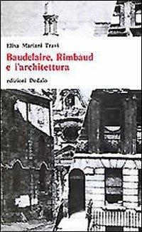 Baudelaire, Rimbaud e l'architettura - Elisa Mariani Travi - copertina