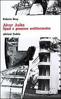 Alvar Aalto. Spazi e processo architettonico - Roberto Bray - copertina