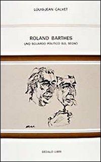 Roland Barthes. Uno sguardo politico sul segno - Louis-Jean Calvet - copertina