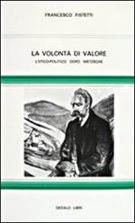 La volontà di valore. L' etico-politico dopo Nietzsche