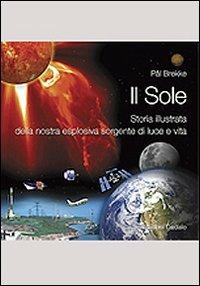 Il sole. Storia illustrata della nostra esplosiva sorgente di luce e vita - Pal Brekke - copertina