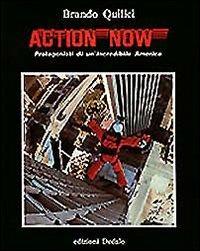 Action now. Protagonisti di un'incredibile America - Brando Quilici - copertina