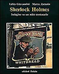 Sherlock Holmes. Indagine su un mito centenario - Fabio Giovannini,Marco Zatterin - copertina