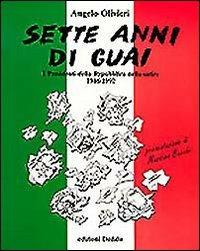 Sette anni di guai. I presidenti della Repubblica nella satira (1946-1992) - Angelo Olivieri - copertina