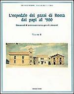 L' ospedale dei pazzi di Roma dai papi al '900. Vol. 2: Lineamenti di assistenza e cura a poveri e dementi.