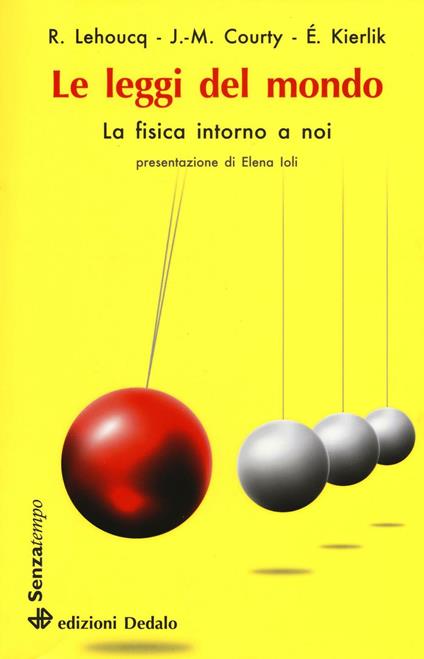 Le leggi del mondo. La fisica intorno a noi - Roland Lehoucq,Jean-Michel Courty,Edouard Kierlik - copertina