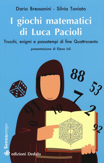 I giochi matematici di fra' Luca Pacioli. Trucchi, enigmi e passatempi di fine Quattrocento - Dario Bressanini,Silvia Toniato - copertina