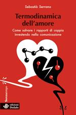 Termodinamica dell'amore. Come salvare i rapporti di coppia investendo nella comunicazione