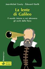 La lente di Galileo. Il mondo intorno a noi attraverso gli occhi della fisica