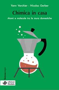 Libro Chimica in casa. Atomi e molecole tra le mura domestiche Yann Verchier Nicolas Gerber