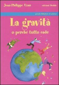 La gravità o perché tutto cade - Jean-Philippe Uzan,Barbara Martinez - copertina