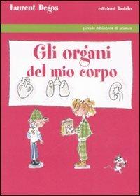 Gli organi del mio corpo. Ediz. illustrata - Laurent Degos - copertina