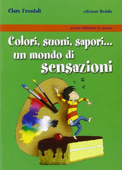 Colori, suoni, sapori... Un mondo di sensazioni - Clara Frontali - 3