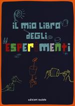 Il mio libro degli esperimenti. Ediz. illustrata