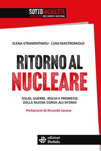 Libro Ritorno al nucleare. Soldi, guerre, rischi e promesse della nuova corsa all'atomo Elena Stramentinoli Luigi Mastropaolo