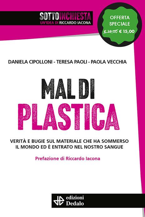 Mal di plastica. Verità e bugie sul materiale che ha sommerso il mondo ed è entrato nel nostro sangue. Nuova ediz. - Daniela Cipolloni,Teresa Paoli,Paola Vecchia - copertina