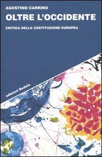 Oltre l'Occidente. Critica della Costituzione europea - Agostino Carrino - copertina
