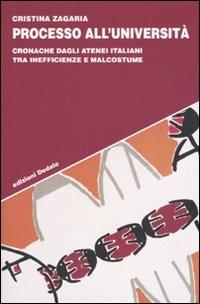 Processo all'università. Cronache dagli atenei italiani tra inefficienze e malcostume - Cristina Zagaria - copertina