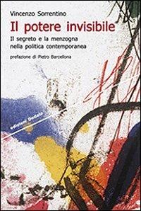 Il potere invisibile. Il segreto e la menzogna nella politica contemporanea - Vincenzo Sorrentino - copertina